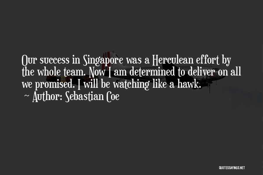 Sebastian Coe Quotes: Our Success In Singapore Was A Herculean Effort By The Whole Team. Now I Am Determined To Deliver On All