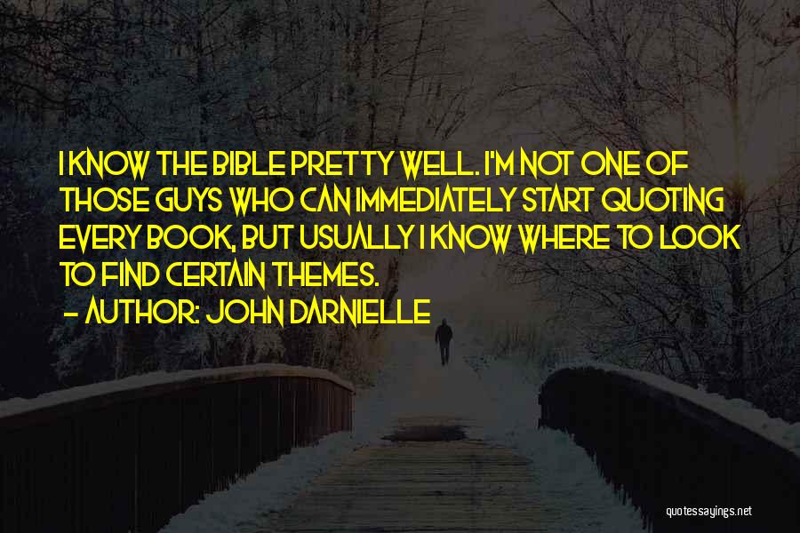 John Darnielle Quotes: I Know The Bible Pretty Well. I'm Not One Of Those Guys Who Can Immediately Start Quoting Every Book, But