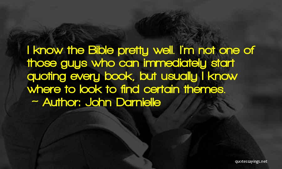 John Darnielle Quotes: I Know The Bible Pretty Well. I'm Not One Of Those Guys Who Can Immediately Start Quoting Every Book, But