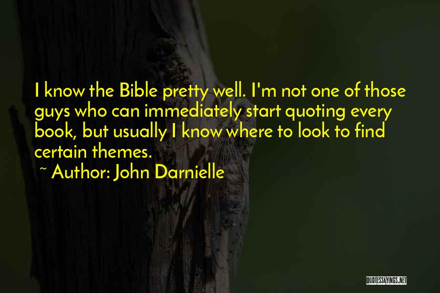 John Darnielle Quotes: I Know The Bible Pretty Well. I'm Not One Of Those Guys Who Can Immediately Start Quoting Every Book, But