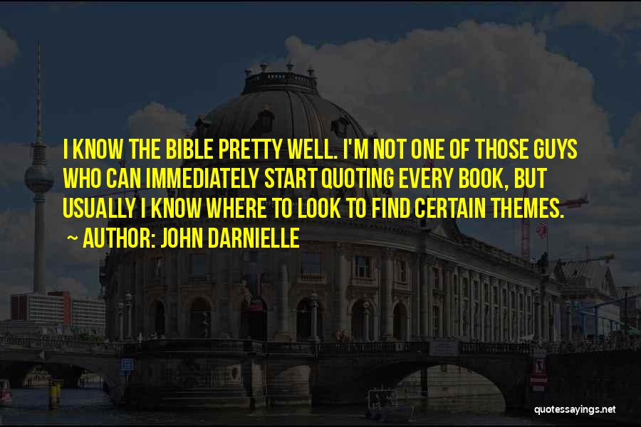 John Darnielle Quotes: I Know The Bible Pretty Well. I'm Not One Of Those Guys Who Can Immediately Start Quoting Every Book, But