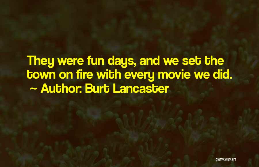 Burt Lancaster Quotes: They Were Fun Days, And We Set The Town On Fire With Every Movie We Did.