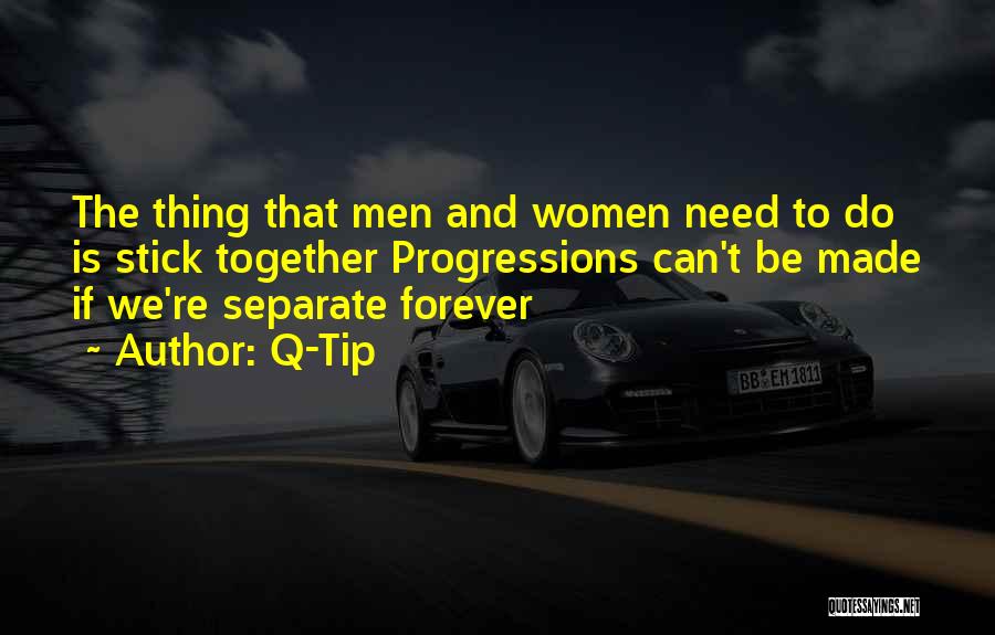Q-Tip Quotes: The Thing That Men And Women Need To Do Is Stick Together Progressions Can't Be Made If We're Separate Forever