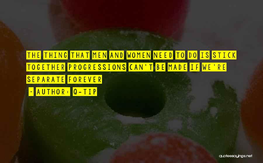 Q-Tip Quotes: The Thing That Men And Women Need To Do Is Stick Together Progressions Can't Be Made If We're Separate Forever