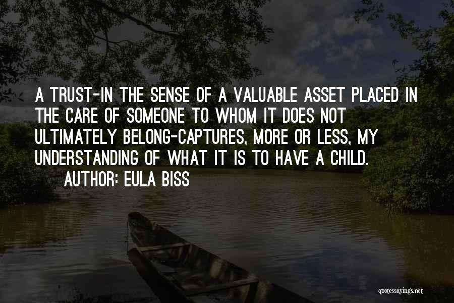 Eula Biss Quotes: A Trust-in The Sense Of A Valuable Asset Placed In The Care Of Someone To Whom It Does Not Ultimately