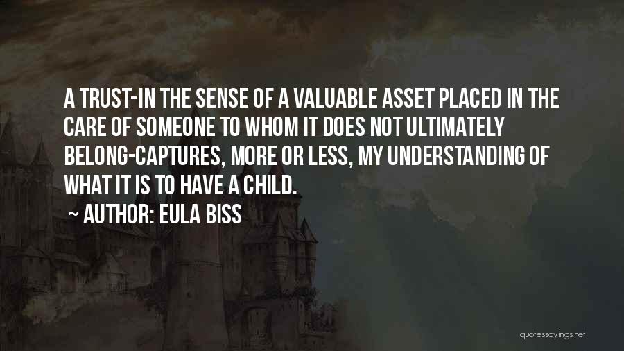 Eula Biss Quotes: A Trust-in The Sense Of A Valuable Asset Placed In The Care Of Someone To Whom It Does Not Ultimately