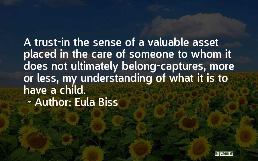 Eula Biss Quotes: A Trust-in The Sense Of A Valuable Asset Placed In The Care Of Someone To Whom It Does Not Ultimately