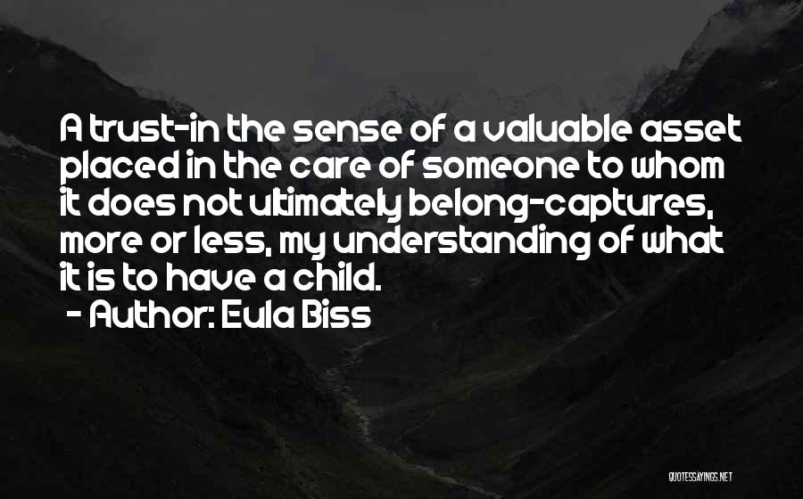 Eula Biss Quotes: A Trust-in The Sense Of A Valuable Asset Placed In The Care Of Someone To Whom It Does Not Ultimately