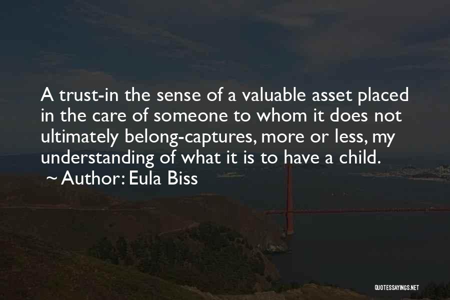 Eula Biss Quotes: A Trust-in The Sense Of A Valuable Asset Placed In The Care Of Someone To Whom It Does Not Ultimately