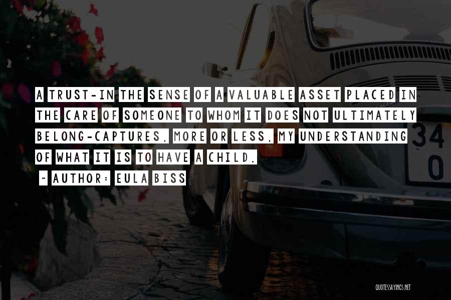 Eula Biss Quotes: A Trust-in The Sense Of A Valuable Asset Placed In The Care Of Someone To Whom It Does Not Ultimately