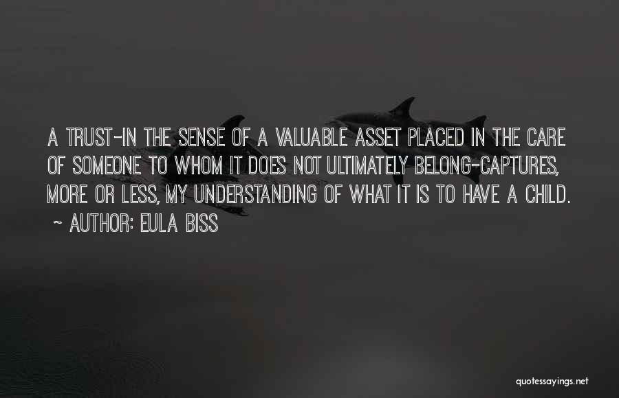 Eula Biss Quotes: A Trust-in The Sense Of A Valuable Asset Placed In The Care Of Someone To Whom It Does Not Ultimately