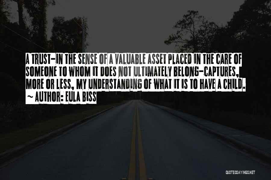 Eula Biss Quotes: A Trust-in The Sense Of A Valuable Asset Placed In The Care Of Someone To Whom It Does Not Ultimately