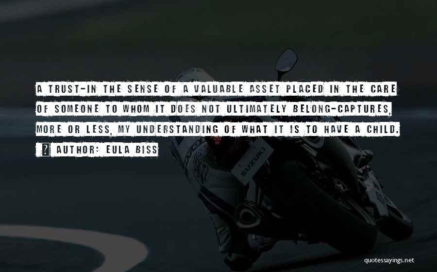 Eula Biss Quotes: A Trust-in The Sense Of A Valuable Asset Placed In The Care Of Someone To Whom It Does Not Ultimately