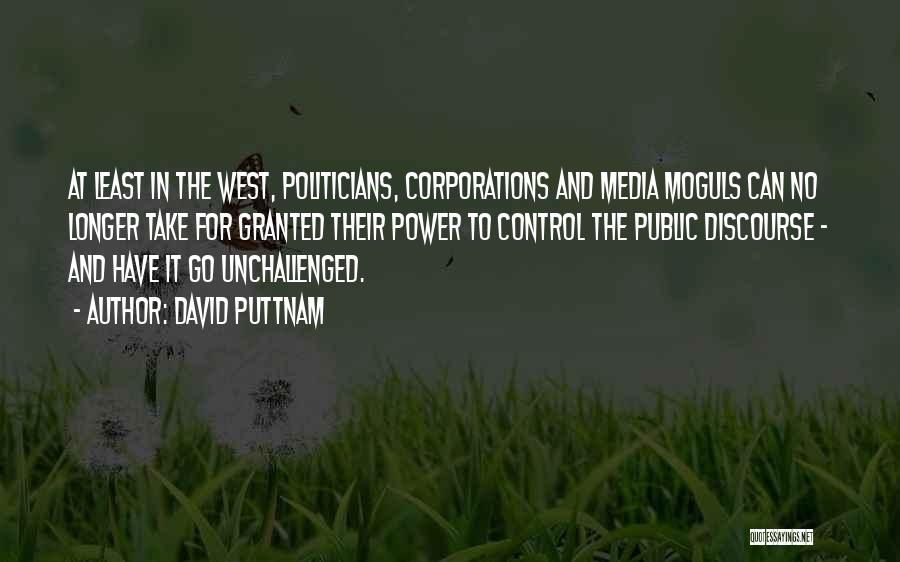 David Puttnam Quotes: At Least In The West, Politicians, Corporations And Media Moguls Can No Longer Take For Granted Their Power To Control