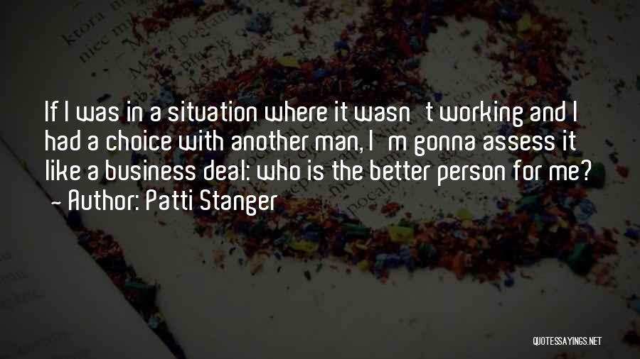 Patti Stanger Quotes: If I Was In A Situation Where It Wasn't Working And I Had A Choice With Another Man, I'm Gonna