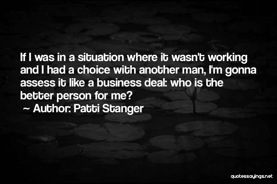 Patti Stanger Quotes: If I Was In A Situation Where It Wasn't Working And I Had A Choice With Another Man, I'm Gonna