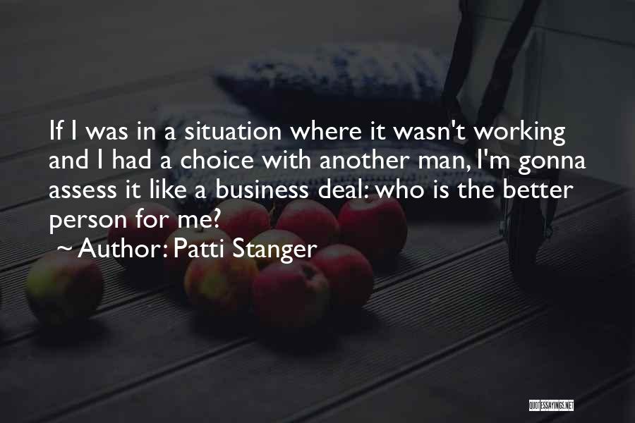 Patti Stanger Quotes: If I Was In A Situation Where It Wasn't Working And I Had A Choice With Another Man, I'm Gonna