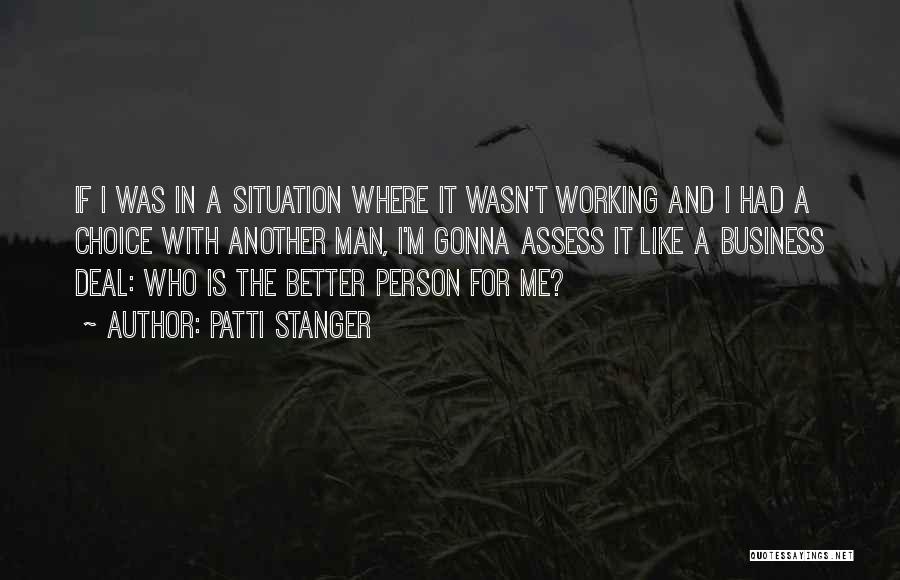Patti Stanger Quotes: If I Was In A Situation Where It Wasn't Working And I Had A Choice With Another Man, I'm Gonna