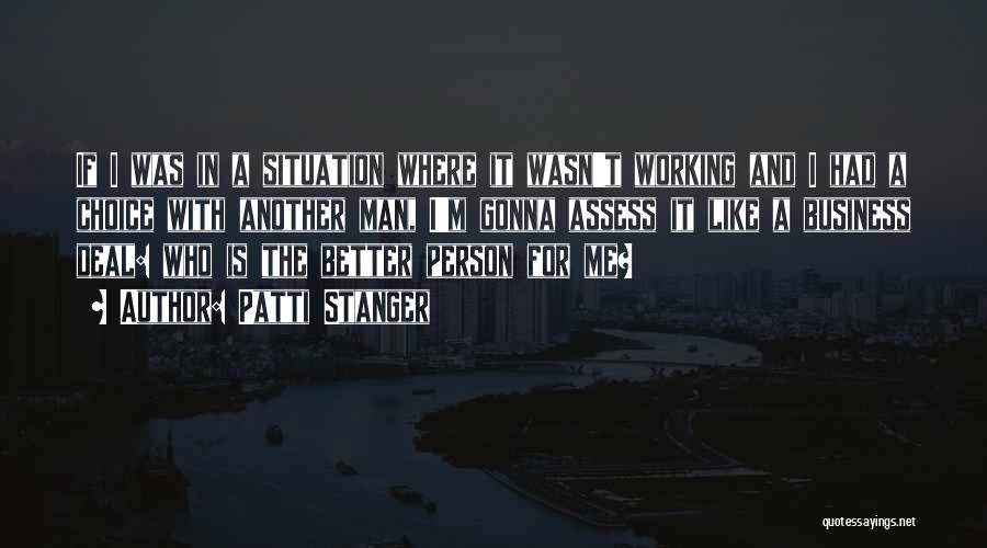 Patti Stanger Quotes: If I Was In A Situation Where It Wasn't Working And I Had A Choice With Another Man, I'm Gonna