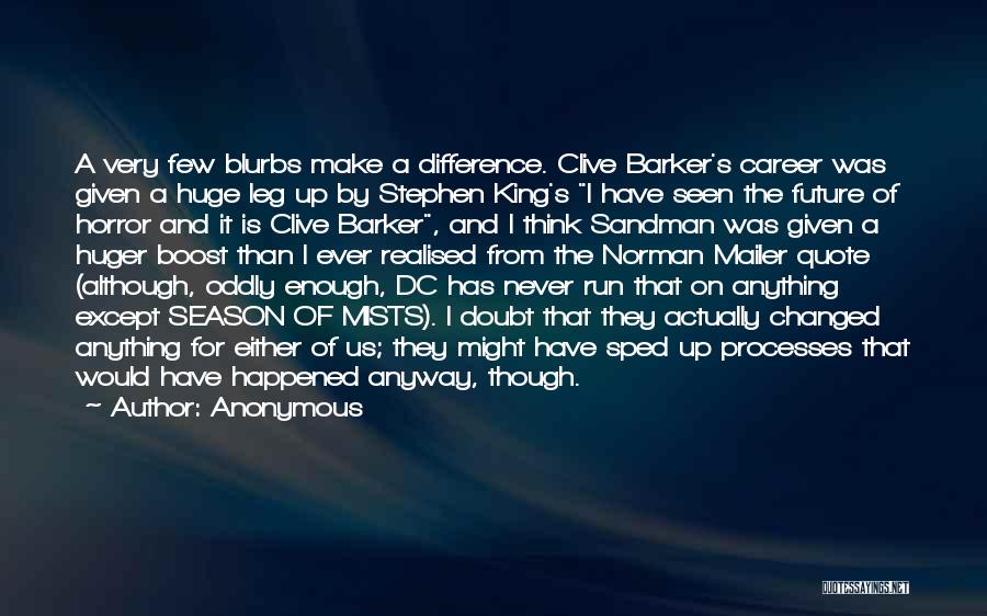 Anonymous Quotes: A Very Few Blurbs Make A Difference. Clive Barker's Career Was Given A Huge Leg Up By Stephen King's I