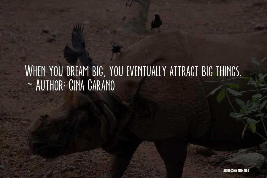 Gina Carano Quotes: When You Dream Big, You Eventually Attract Big Things.