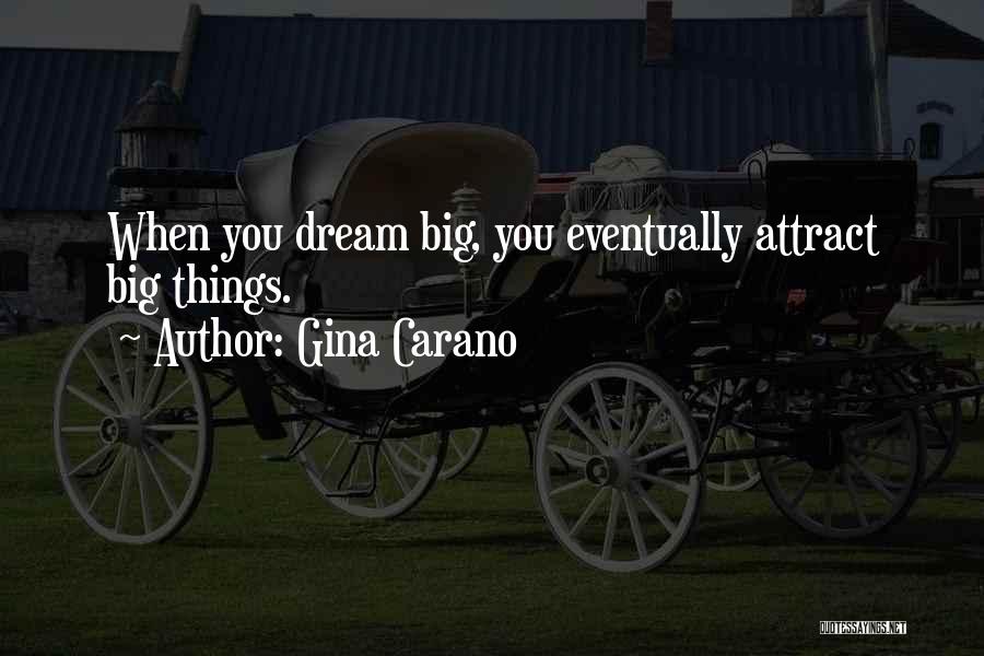 Gina Carano Quotes: When You Dream Big, You Eventually Attract Big Things.