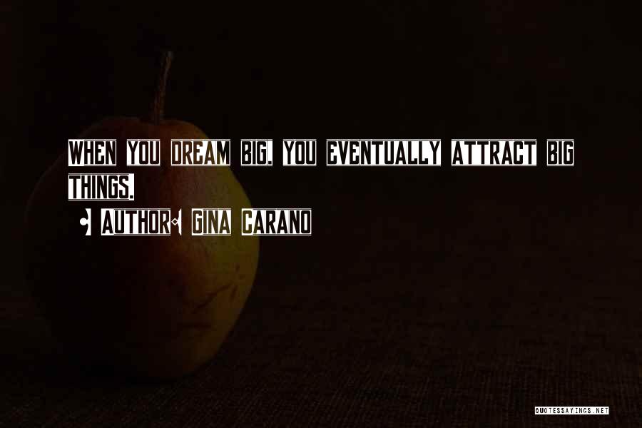 Gina Carano Quotes: When You Dream Big, You Eventually Attract Big Things.