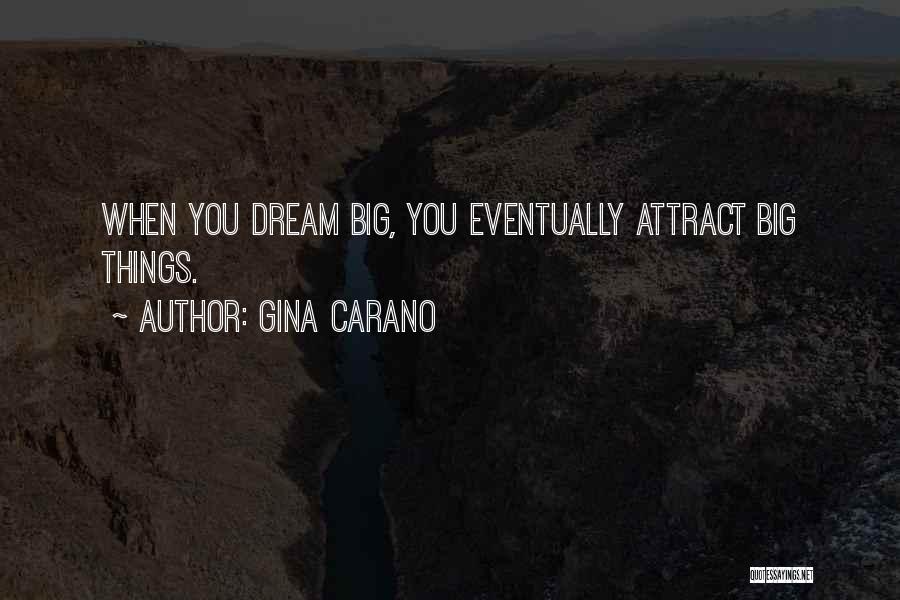 Gina Carano Quotes: When You Dream Big, You Eventually Attract Big Things.