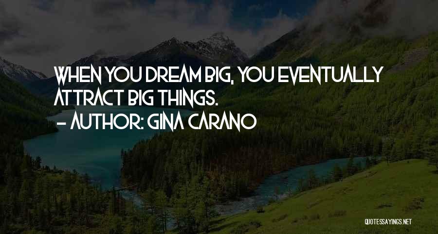 Gina Carano Quotes: When You Dream Big, You Eventually Attract Big Things.