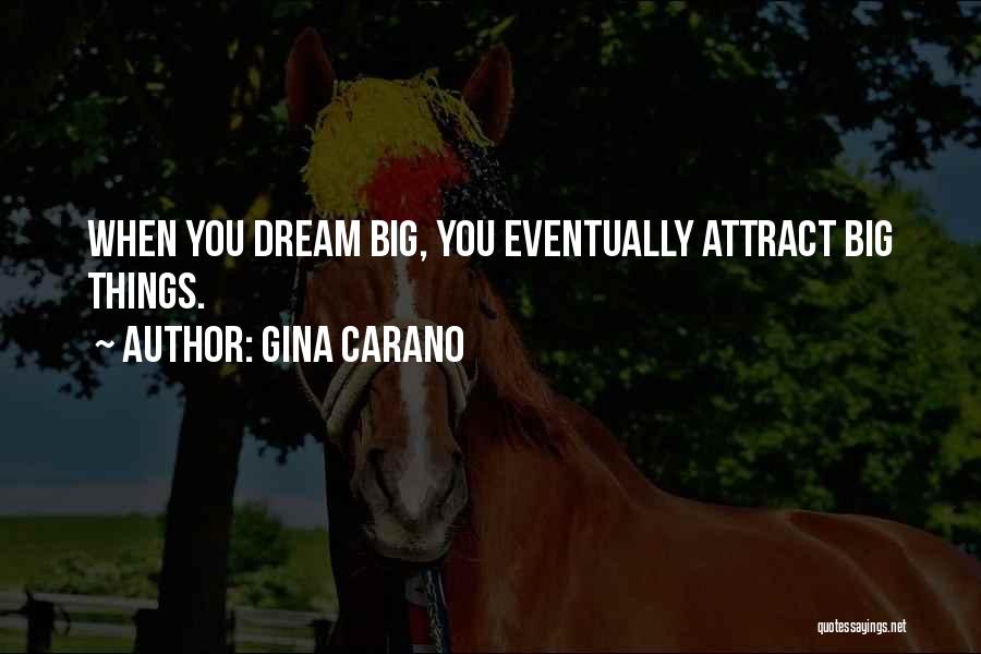 Gina Carano Quotes: When You Dream Big, You Eventually Attract Big Things.