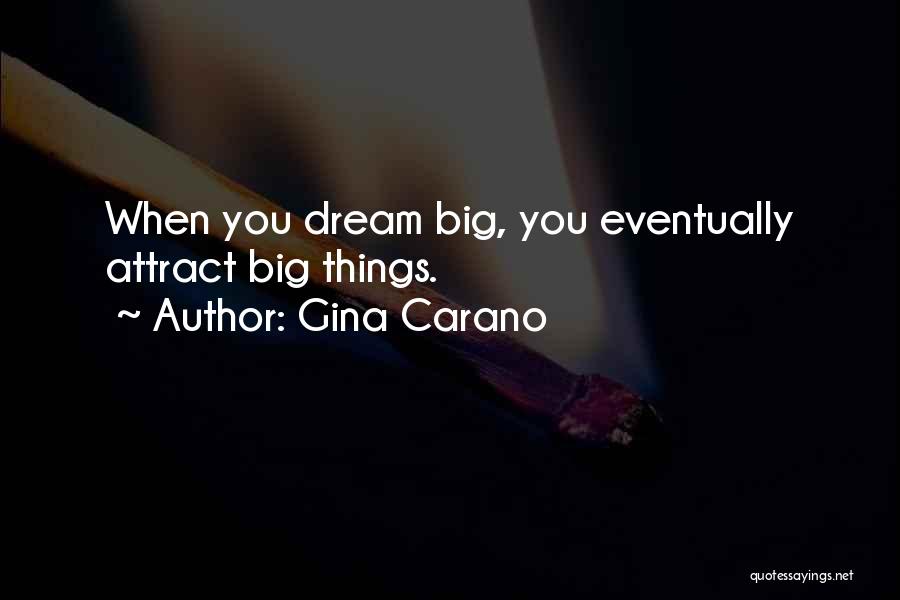 Gina Carano Quotes: When You Dream Big, You Eventually Attract Big Things.