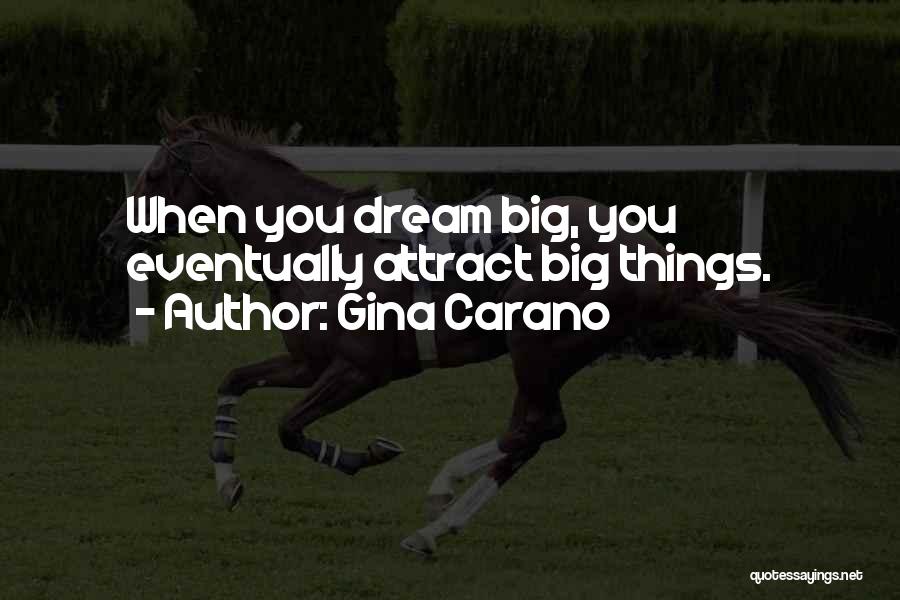 Gina Carano Quotes: When You Dream Big, You Eventually Attract Big Things.