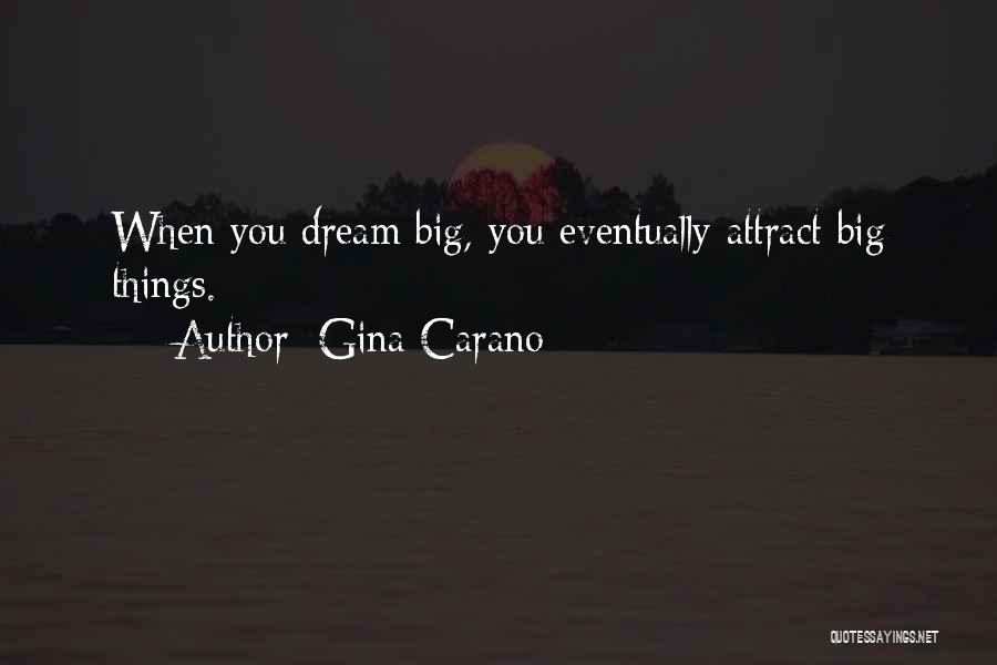 Gina Carano Quotes: When You Dream Big, You Eventually Attract Big Things.