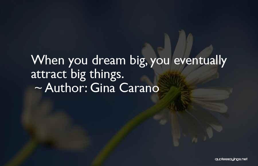 Gina Carano Quotes: When You Dream Big, You Eventually Attract Big Things.