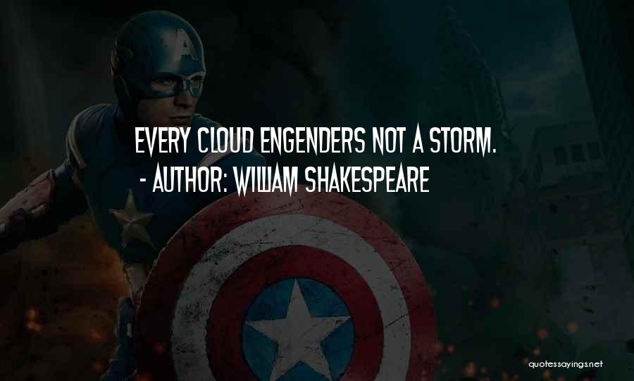William Shakespeare Quotes: Every Cloud Engenders Not A Storm.