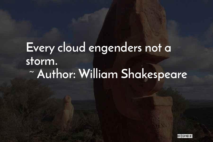 William Shakespeare Quotes: Every Cloud Engenders Not A Storm.