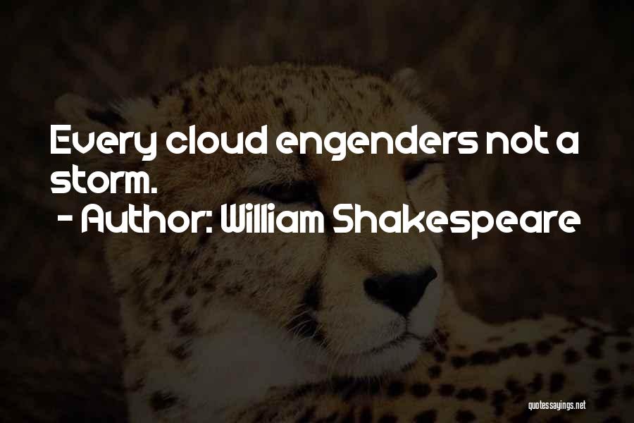 William Shakespeare Quotes: Every Cloud Engenders Not A Storm.