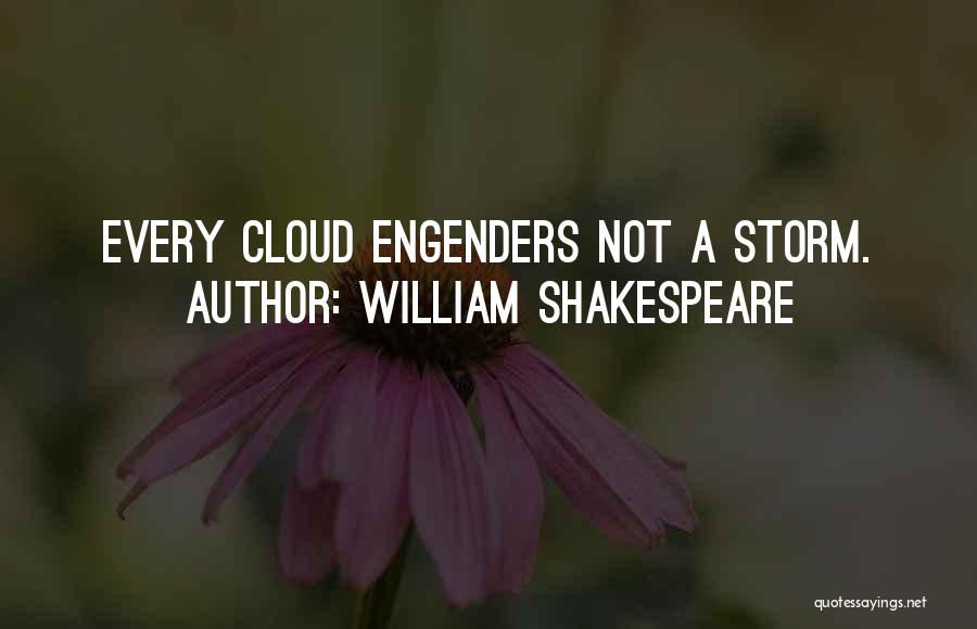 William Shakespeare Quotes: Every Cloud Engenders Not A Storm.
