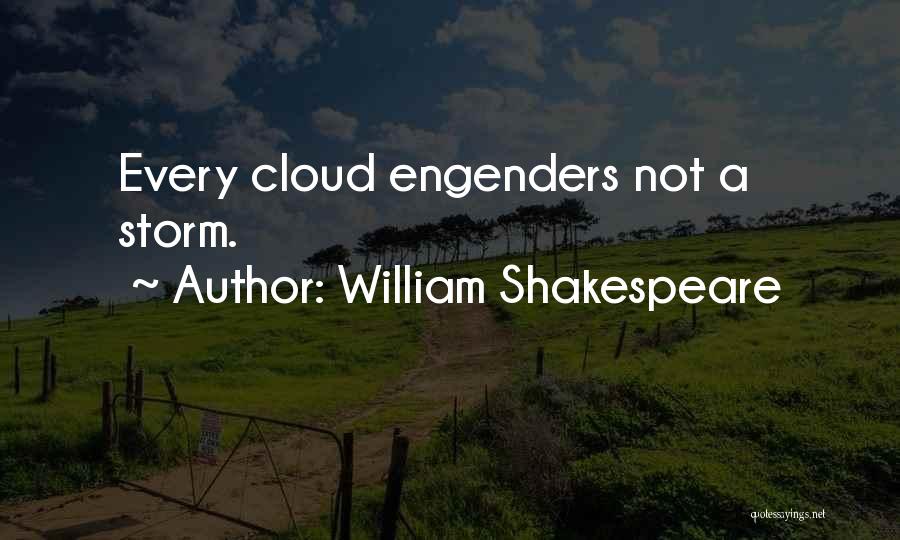 William Shakespeare Quotes: Every Cloud Engenders Not A Storm.