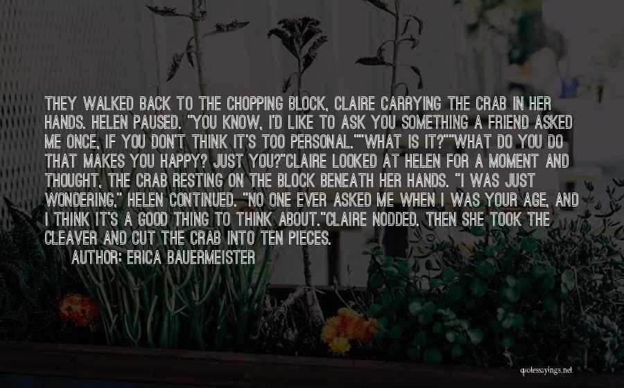 Erica Bauermeister Quotes: They Walked Back To The Chopping Block, Claire Carrying The Crab In Her Hands. Helen Paused. You Know, I'd Like