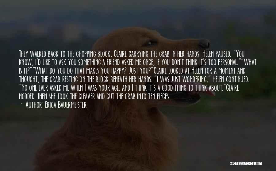 Erica Bauermeister Quotes: They Walked Back To The Chopping Block, Claire Carrying The Crab In Her Hands. Helen Paused. You Know, I'd Like