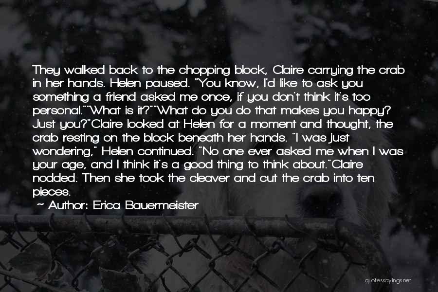 Erica Bauermeister Quotes: They Walked Back To The Chopping Block, Claire Carrying The Crab In Her Hands. Helen Paused. You Know, I'd Like