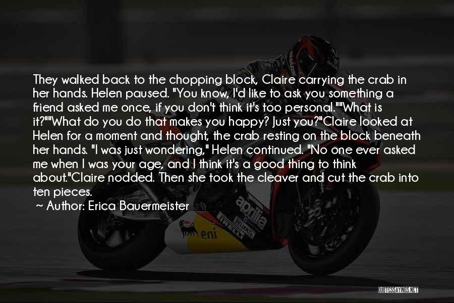 Erica Bauermeister Quotes: They Walked Back To The Chopping Block, Claire Carrying The Crab In Her Hands. Helen Paused. You Know, I'd Like