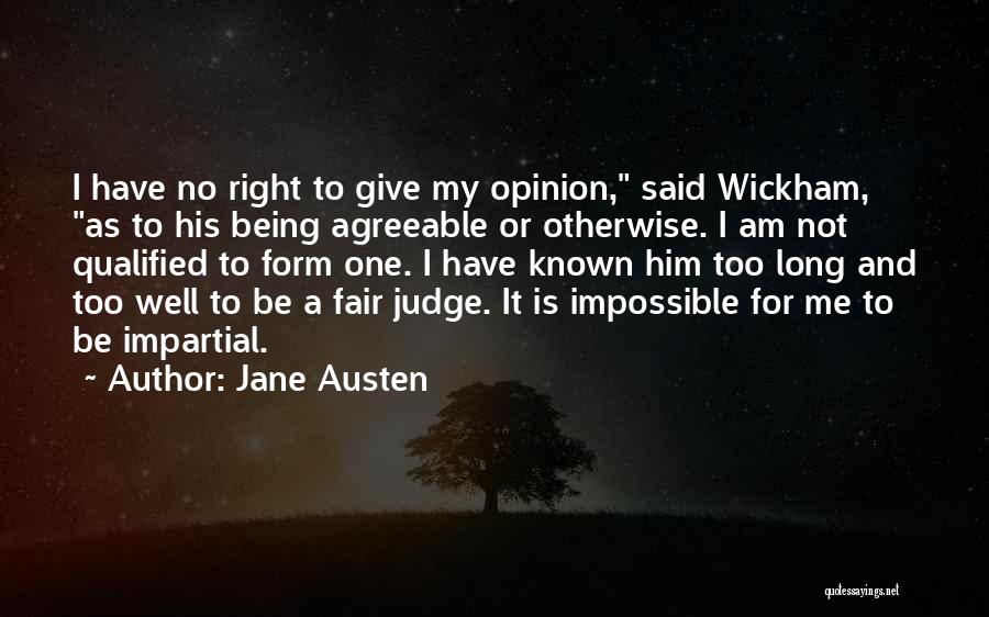 Jane Austen Quotes: I Have No Right To Give My Opinion, Said Wickham, As To His Being Agreeable Or Otherwise. I Am Not