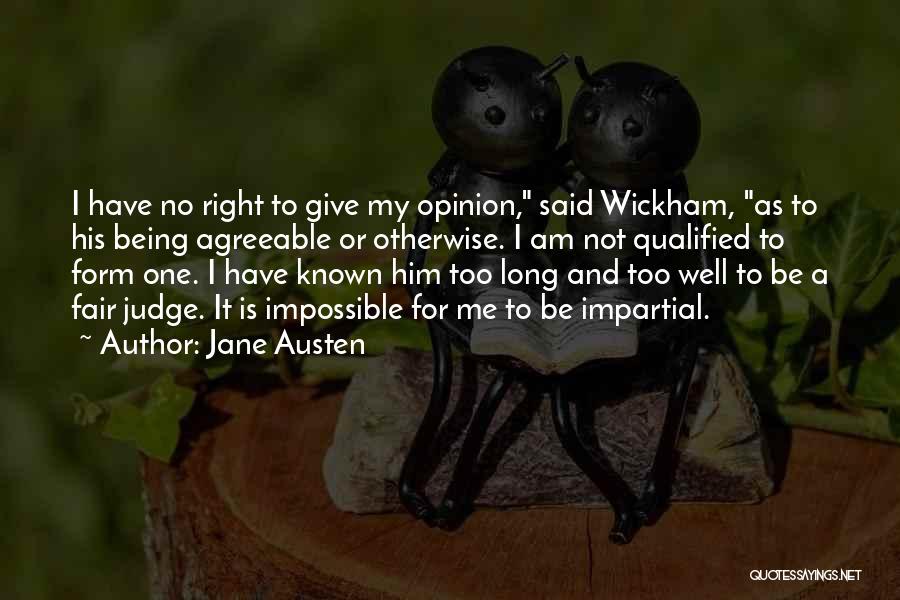 Jane Austen Quotes: I Have No Right To Give My Opinion, Said Wickham, As To His Being Agreeable Or Otherwise. I Am Not