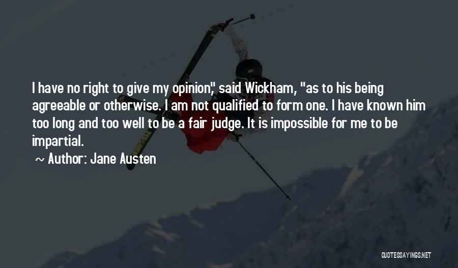 Jane Austen Quotes: I Have No Right To Give My Opinion, Said Wickham, As To His Being Agreeable Or Otherwise. I Am Not