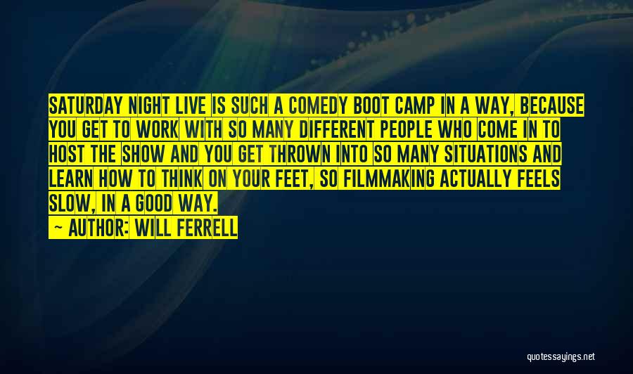 Will Ferrell Quotes: Saturday Night Live Is Such A Comedy Boot Camp In A Way, Because You Get To Work With So Many