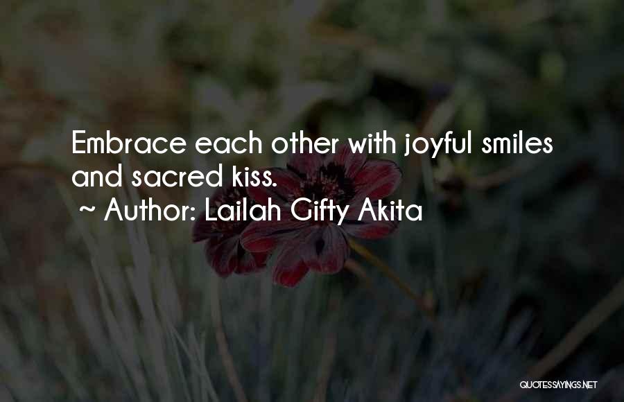 Lailah Gifty Akita Quotes: Embrace Each Other With Joyful Smiles And Sacred Kiss.