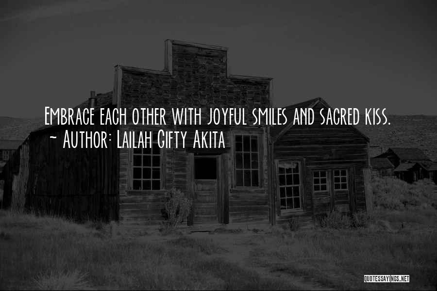 Lailah Gifty Akita Quotes: Embrace Each Other With Joyful Smiles And Sacred Kiss.