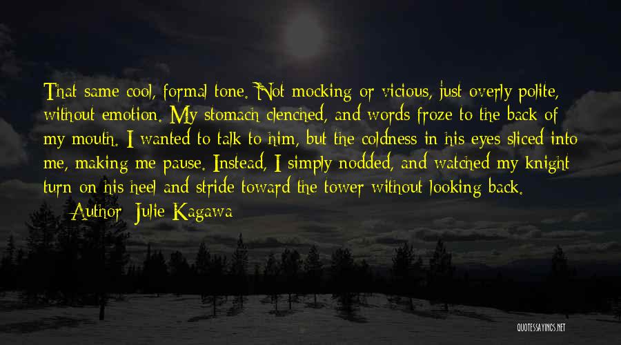 Julie Kagawa Quotes: That Same Cool, Formal Tone. Not Mocking Or Vicious, Just Overly Polite, Without Emotion. My Stomach Clenched, And Words Froze